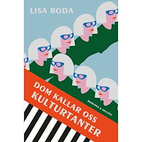 Lisa Boda Dom kallar oss kulturtanter : om kvinnorna som bär kulturen (inbunden)
