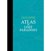 Gilles Lapouge Atlas of Lost Paradises (inbunden, eng)