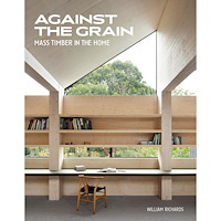 William Richards Against the Grain: Mass Timber in the Home (inbunden, eng)