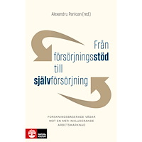 Alexandru Panican Från försörjningsstöd till självförsörjning : Forskningsbaserade vägar mot en mer inkluderande arbetsmarknad (inbunden)