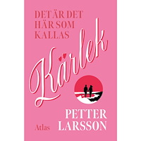 Petter Larsson Det är det här som kallas kärlek (inbunden)