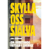 Lina Stenberg Skylla oss själva : om arbetande fattiga i Sverige (bok, danskt band)