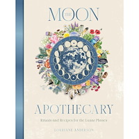 Lorriane Anderson The Moon Apothecary: Rituals and recipes for the lunar phases (inbunden, eng)