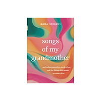 Sara Surani Songs of My Grandmother: On Finding Ourselves, Each Other, and the Things That Make Us Come Alive (häftad, eng)