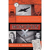 Philip E. Orbanes Monopoly X: How Top-Secret World War II Operations Used the Game of Monopoly to Help Allied POWs Escape, Conceal Spies,...
