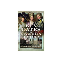 Pen & Sword Books Ltd Key Dates in Georgian History (inbunden, eng)