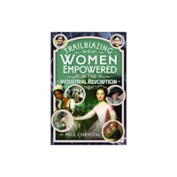 Pen & Sword Books Ltd Trailblazing Women of the Industrial Revolution (inbunden, eng)