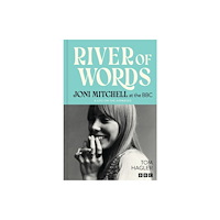 Headline Publishing Group River of Words: Joni Mitchell at the BBC (inbunden, eng)