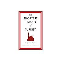 Old Street Publishing The Shortest History of Turkey (inbunden, eng)