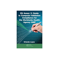 Taylor & francis inc EU Annex 11 Guide to Computer Validation Compliance for the Worldwide Health Agency GMP (inbunden, eng)