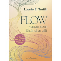 Laurie E. Smith Flow : vanan som förändrar allt (inbunden)
