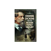 Pen & Sword Books Ltd Charles Dickens and his Hidden Family History (inbunden, eng)