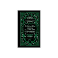Octopus publishing group Mermaids, Sirens & Creatures of the Waters (inbunden, eng)