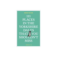 Emons Verlag GmbH 111 Places in the Yorkshire Dales That You Shouldn't Miss (häftad, eng)
