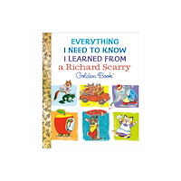 Random House USA Inc Everything I Need to Know I Learned From a Richard Scarry Golden Book (inbunden, eng)