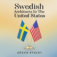 Rygert Göran SWEDISH ARCHITECTS IN THE UNITED STATES (häftad, eng)