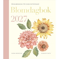 Hanna Wendelbo Blomdagbok 2027 : årsalmanacka för egna noteringar (inbunden)