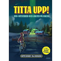 Beppe Singer Titta upp! Ufo-mysterier och jakten på fakta (inbunden)
