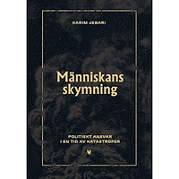 Karim Jebari Människans skymning : politiskt ansvar i en tid av katastrofer (inbunden)