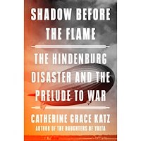 Catherine Grace Katz Shadow Before the Flame: The Hindenburg Disaster and the Prelude to War (inbunden, eng)