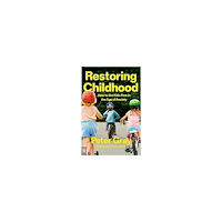 Peter Gray Restoring Childhood (häftad, eng)
