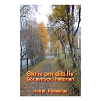 Kim M. Kimselius Skriv om ditt liv : gör avtryck i historien (häftad)