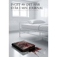 Sandra Lundquist Inget av det här står i min journal : en överlevnadsberättelse från insidan av psykiatrin (bok, danskt band)