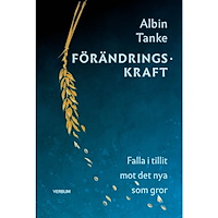 Albin Tanke Förändringskraft : falla i tillit mot det nya som gror (bok, kartonnage)