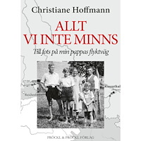 Christiane Hoffmann Allt vi inte minns:Till fots på min pappas flyktväg (pocket)