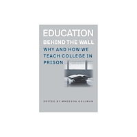 Brandeis University Press Education Behind the Wall – Why and How We Teach College in Prison (inbunden, eng)
