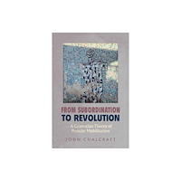 University of california press From Subordination to Revolution – A Gramscian Theory of Popular Mobilization (häftad, eng)