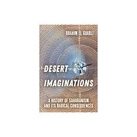 University of california press Desert Imaginations – A History of Saharanism and Its Radical Consequences (häftad, eng)
