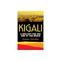 University of california press Kigali – A New City for the End of the World (häftad, eng)