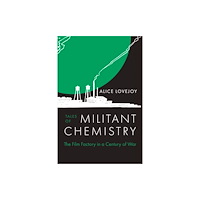 University of california press Tales of Militant Chemistry – The Film Factory in a Century of War (inbunden, eng)