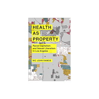 University of california press Health as Property – Racial Capitalism and Sexual Liberalism in Los Angeles (häftad, eng)