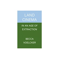 University of california press Land Cinema in an Age of Extraction (häftad, eng)