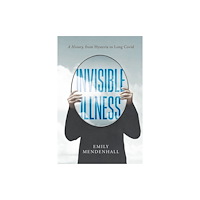 University of california press Invisible Illness – A History, from Hysteria to Long Covid (inbunden, eng)