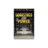 University of california press Logistics and Power – Supply Chains from Slavery to Space (inbunden, eng)