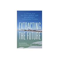 University of california press Extracting the Future – Lithium in an Era of Energy Transition (häftad, eng)