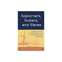 University of california press Sojourners, Sultans, and Slaves – America and the Indian Ocean in the Age of Abolition and Empire (häftad, eng)