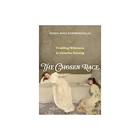 University of california press The Chosen Race – Troubling Whiteness in Victorian Painting (inbunden, eng)