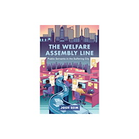 University of california press The Welfare Assembly Line – Public Servants in the Suffering City (häftad, eng)