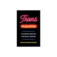 University of california press Trans Pleasure – On Gender Liberation and Sexual Freedom (häftad, eng)