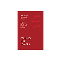 University of california press Feeling Like Lovers – Affect in Medieval Sufism (häftad, eng)