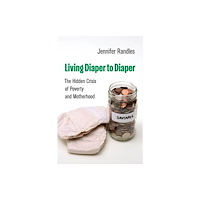 University of california press Living Diaper to Diaper – The Hidden Crisis of Poverty and Motherhood (häftad, eng)