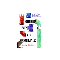 University of california press The Hidden Lives of Lab Animals – A Vet`s Vision for a More Humane Future (inbunden, eng)