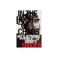 University of california press In the Hour of Chaos – Art and Activism with Public Enemy`s Chuck D (häftad, eng)
