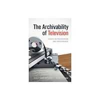 University of Georgia Press The Archivability of Television – Essays on Preservation and Perseverance (häftad, eng)
