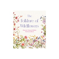 Quarto Publishing Group USA Inc The Folklore of Wildflowers (inbunden, eng)