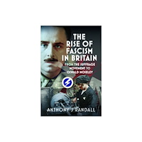 Pen & Sword Books Ltd The Rise of Fascism in Britain (inbunden, eng)